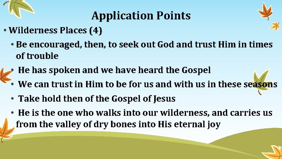 Application Points • Wilderness Places (4) • Be encouraged, then, to seek out God