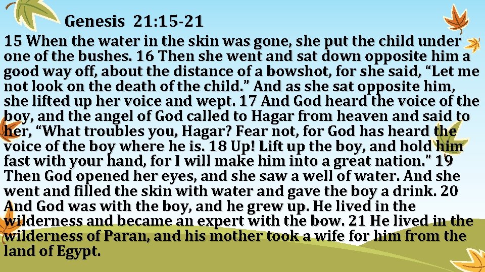 Genesis 21: 15 -21 15 When the water in the skin was gone, she