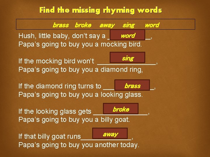 Find the missing rhyming words brass broke away sing word Hush, little baby, don’t