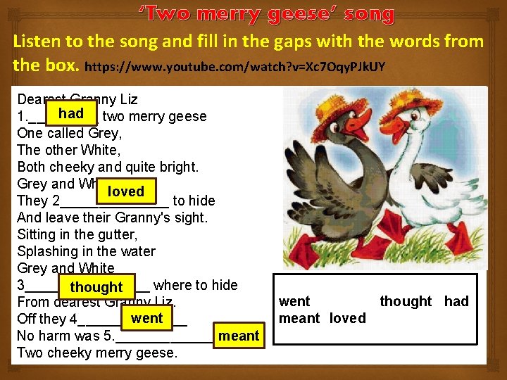 ‘Two merry geese’ song Listen to the song and fill in the gaps with