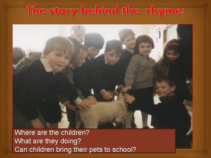 The story behind the rhyme! Where are the children? What are they doing? Can