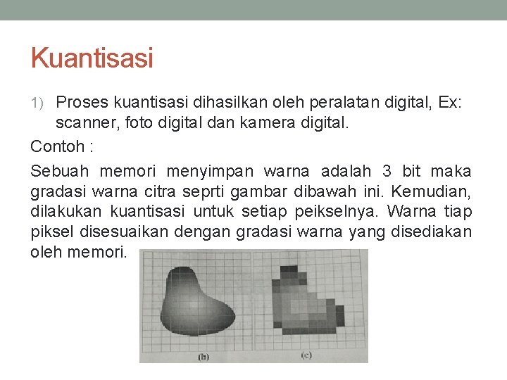 Kuantisasi 1) Proses kuantisasi dihasilkan oleh peralatan digital, Ex: scanner, foto digital dan kamera