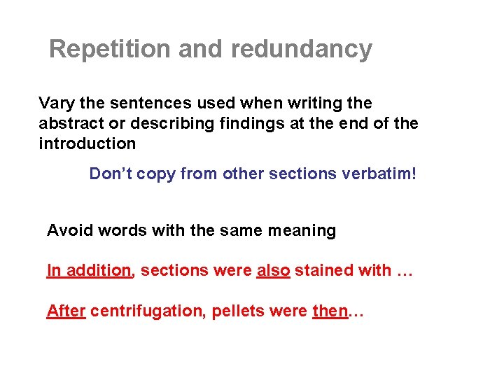 Repetition and redundancy Vary the sentences used when writing the abstract or describing findings