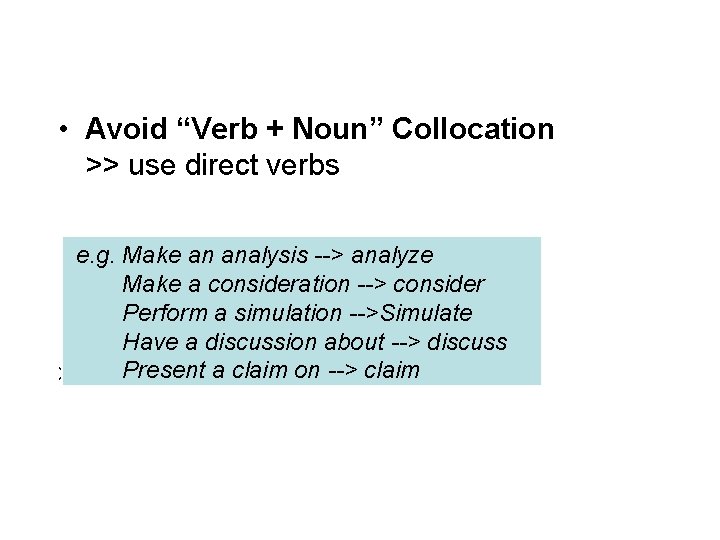  • Avoid “Verb + Noun” Collocation >> use direct verbs e. g. Make
