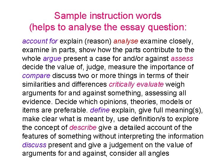 Sample instruction words (helps to analyse the essay question: account for explain (reason) analyse