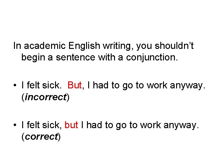 In academic English writing, you shouldn’t begin a sentence with a conjunction. • I