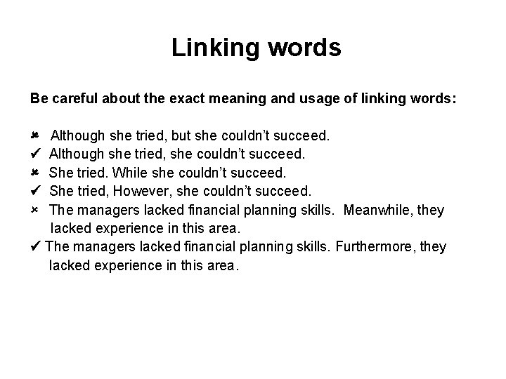 Linking words Be careful about the exact meaning and usage of linking words: Although