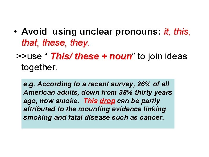  • Avoid using unclear pronouns: it, this, that, these, they. >>use “ This/