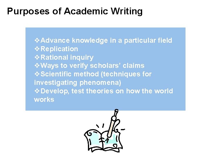 Purposes of Academic Writing v. Advance knowledge in a particular field v. Replication v.
