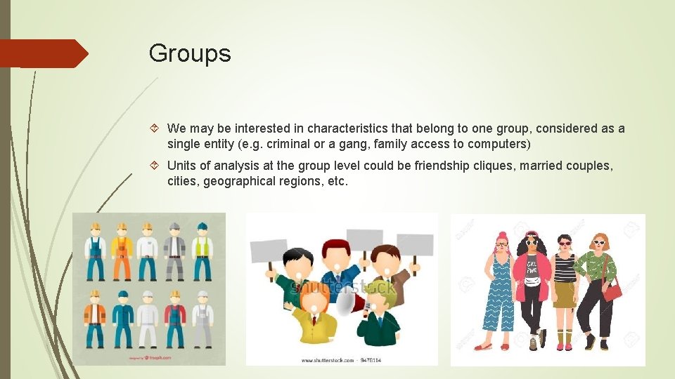Groups We may be interested in characteristics that belong to one group, considered as