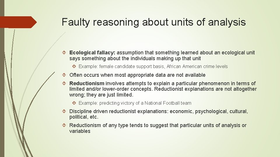 Faulty reasoning about units of analysis Ecological fallacy: assumption that something learned about an