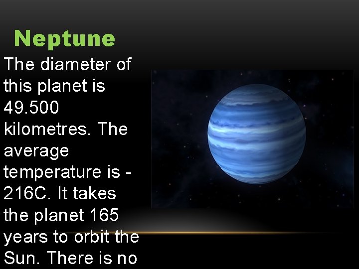 Neptune The diameter of this planet is 49. 500 kilometres. The average temperature is