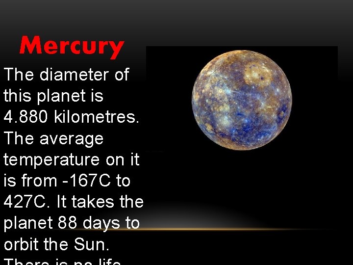 Mercury The diameter of this planet is 4. 880 kilometres. The average temperature on