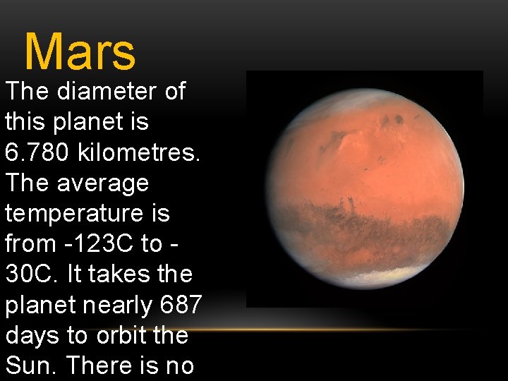 Mars The diameter of this planet is 6. 780 kilometres. The average temperature is