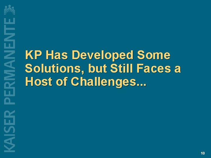 KP Has Developed Some Solutions, but Still Faces a Host of Challenges. . . KP Has Developed Some Solutions, but Still Faces a Host of Challenges. . .