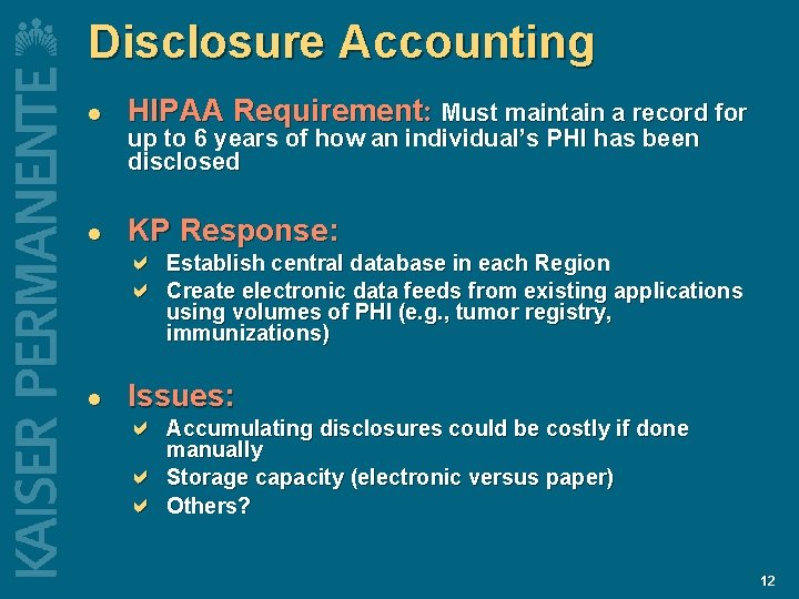 Disclosure Accounting l HIPAA Requirement: Must maintain a record for l KP Response: up Disclosure Accounting l HIPAA Requirement: Must maintain a record for l KP Response: up