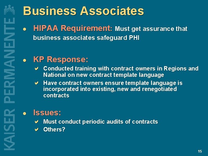 Business Associates l HIPAA Requirement: Must get assurance that business associates safeguard PHI l Business Associates l HIPAA Requirement: Must get assurance that business associates safeguard PHI l