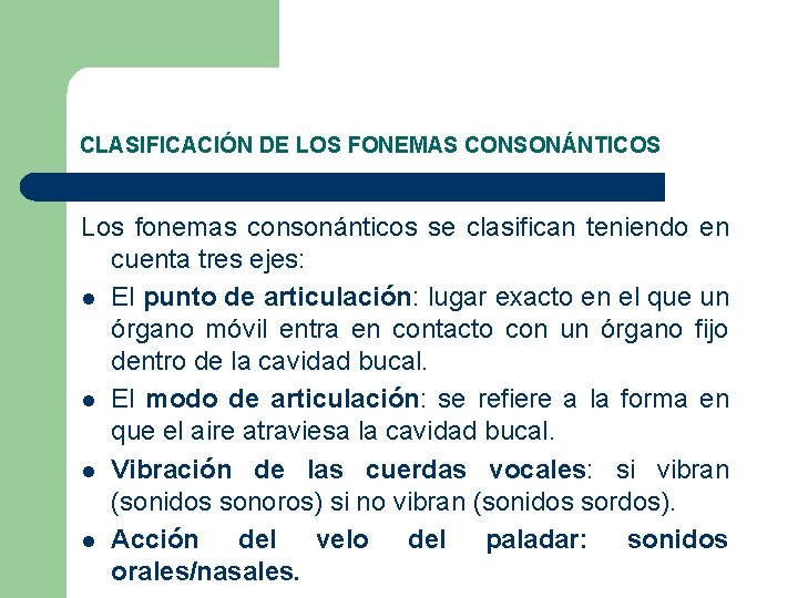 CLASIFICACIÓN DE LOS FONEMAS CONSONÁNTICOS Los fonemas consonánticos se clasifican teniendo en cuenta tres