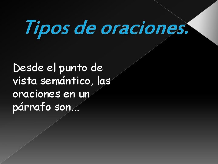Tipos de oraciones. Desde el punto de vista semántico, las oraciones en un párrafo Tipos de oraciones. Desde el punto de vista semántico, las oraciones en un párrafo