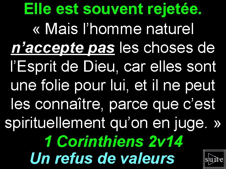 Elle est souvent rejetée. « Mais l’homme naturel n’accepte pas les choses de l’Esprit