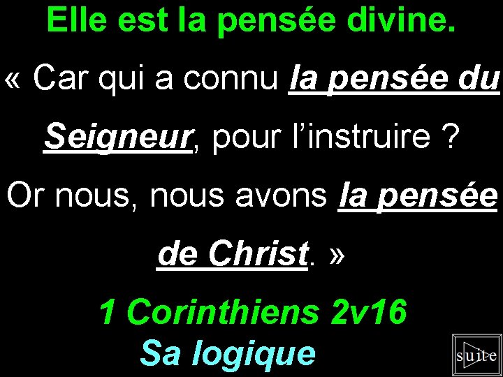 Elle est la pensée divine. « Car qui a connu la pensée du Seigneur,