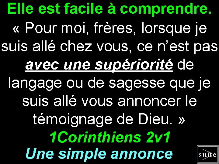 Elle est facile à comprendre. « Pour moi, frères, lorsque je suis allé chez