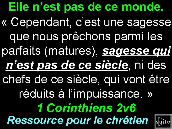 Elle n’est pas de ce monde. « Cependant, c’est une sagesse que nous prêchons