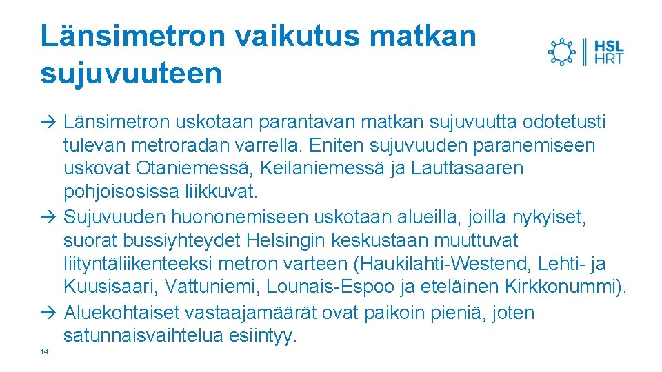 Länsimetron vaikutus matkan sujuvuuteen Länsimetron uskotaan parantavan matkan sujuvuutta odotetusti tulevan metroradan varrella. Eniten