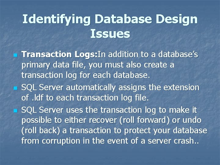 Identifying Database Design Issues n n n Transaction Logs: In addition to a database’s
