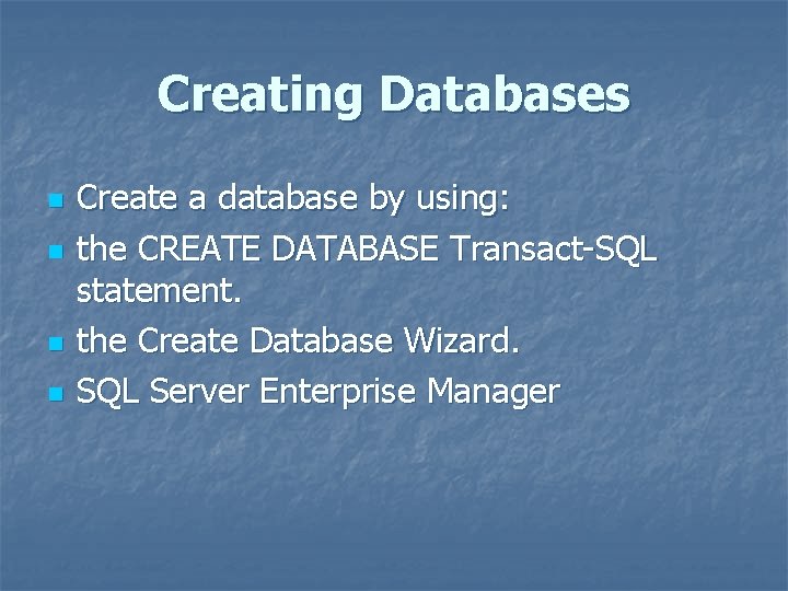 Creating Databases n n Create a database by using: the CREATE DATABASE Transact-SQL statement.