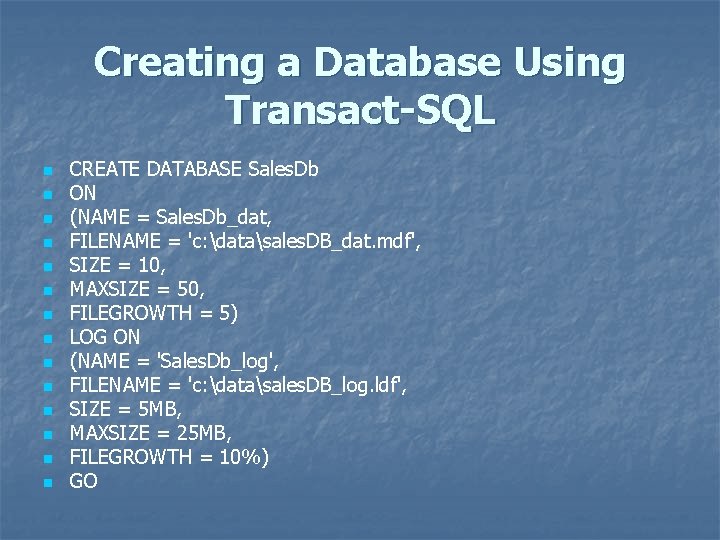 Creating a Database Using Transact-SQL n n n n CREATE DATABASE Sales. Db ON