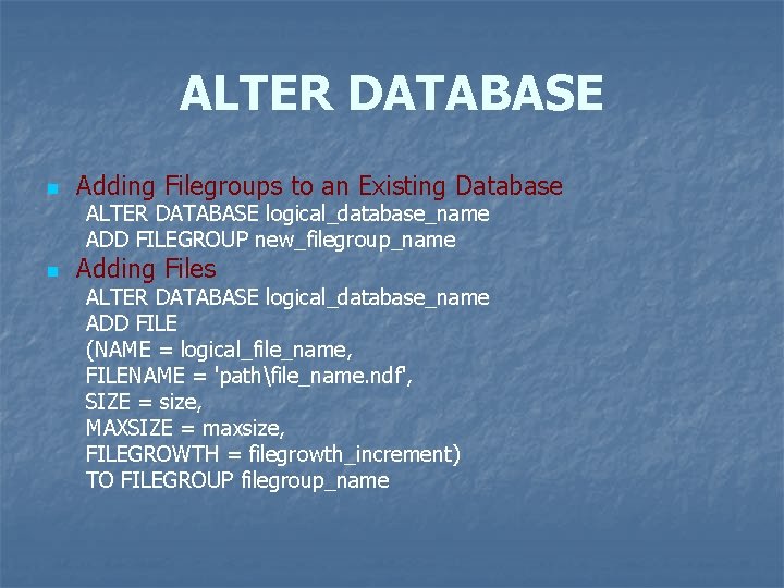 ALTER DATABASE n Adding Filegroups to an Existing Database ALTER DATABASE logical_database_name ADD FILEGROUP