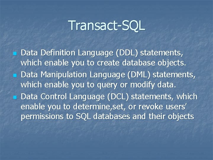 Transact-SQL n n n Data Definition Language (DDL) statements, which enable you to create