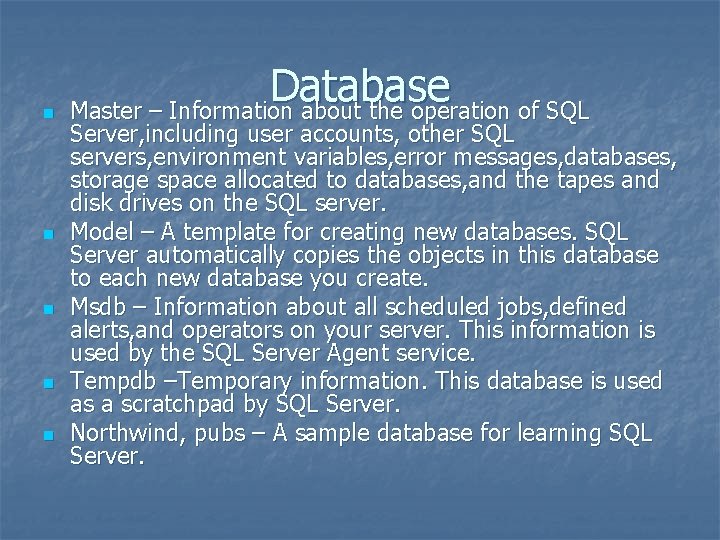 n n n Database Master – Information about the operation of SQL Server, including