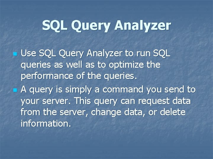 SQL Query Analyzer n n Use SQL Query Analyzer to run SQL queries as