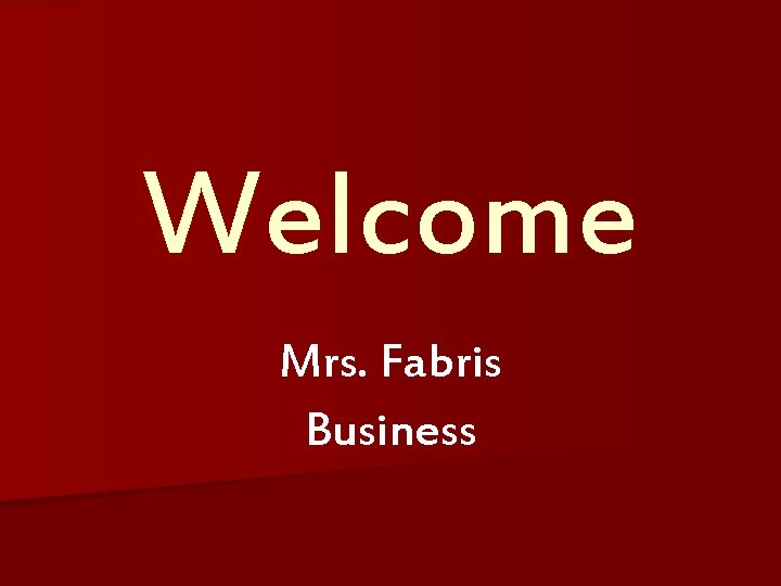 Welcome Mrs. Fabris Business 