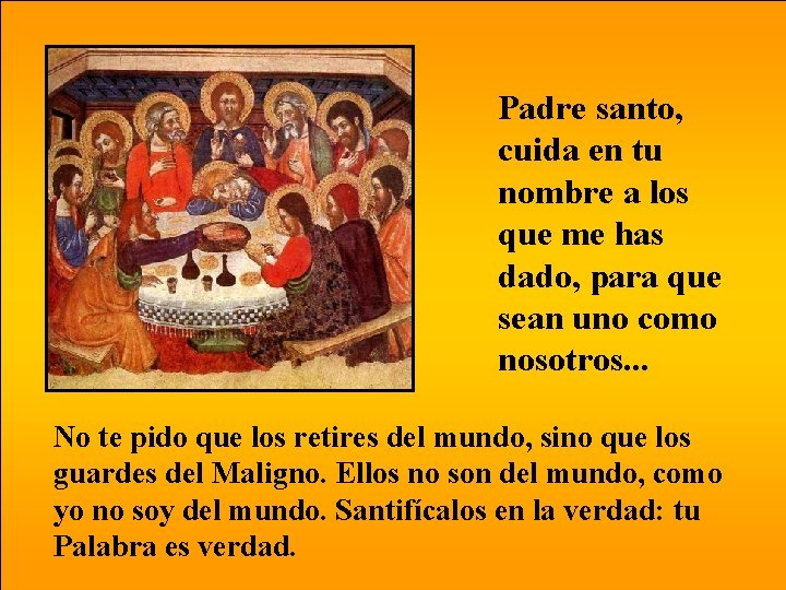 Padre santo, cuida en tu nombre a los que me has dado, para que