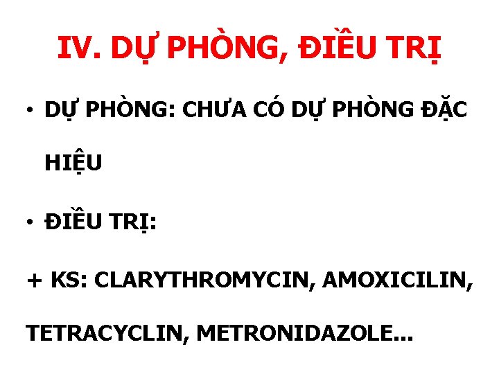 IV. DỰ PHÒNG, ĐIỀU TRỊ • DỰ PHÒNG: CHƯA CÓ DỰ PHÒNG ĐẶC HIỆU