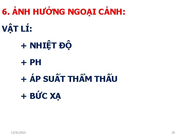 6. ẢNH HƯỞNG NGOẠI CẢNH: VẬT LÍ: + NHIỆT ĐỘ + PH + ÁP