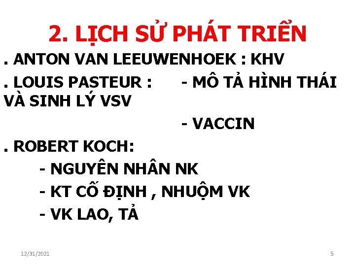 2. LỊCH SỬ PHÁT TRIỂN. ANTON VAN LEEUWENHOEK : KHV. LOUIS PASTEUR : -