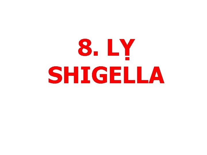 8. LỴ SHIGELLA 