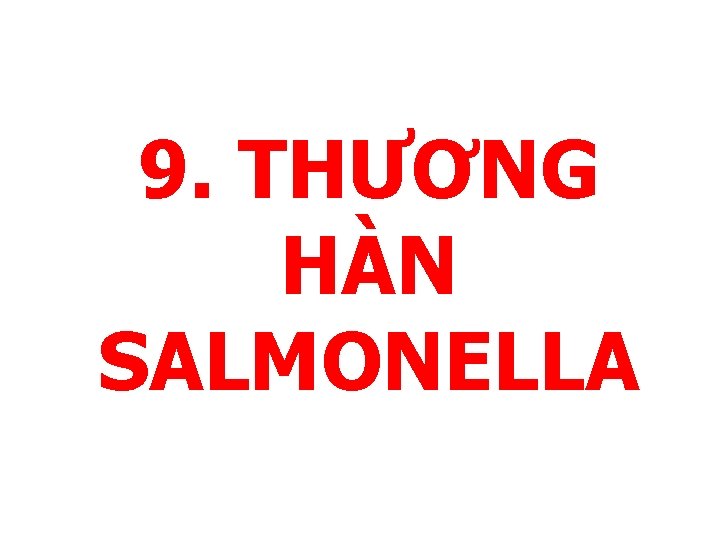 9. THƯƠNG HÀN SALMONELLA 