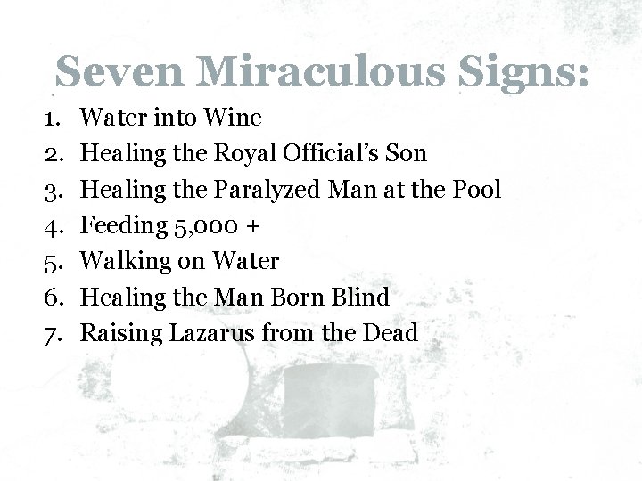 Seven Miraculous Signs: 1. 2. 3. 4. 5. 6. 7. Water into Wine Healing