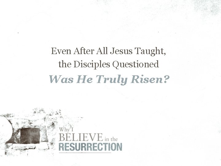 Even After All Jesus Taught, the Disciples Questioned Was He Truly Risen? 
