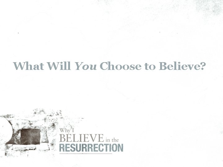 What Will You Choose to Believe? 