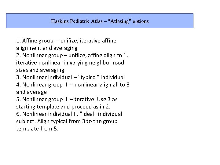 Haskins Pediatric Atlas – "Atlasing" options 1. Affine group – unifize, iterative affine alignment