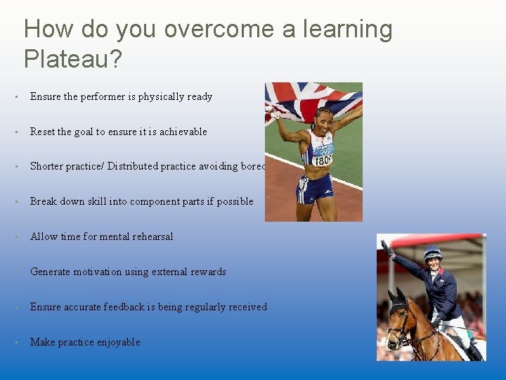 How do you overcome a learning Plateau? • Ensure the performer is physically ready