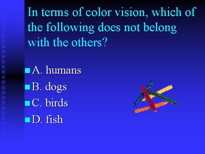 In terms of color vision, which of the following does not belong with the