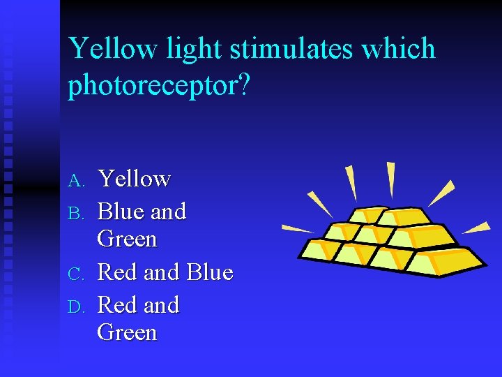 Yellow light stimulates which photoreceptor? A. B. C. D. Yellow Blue and Green Red