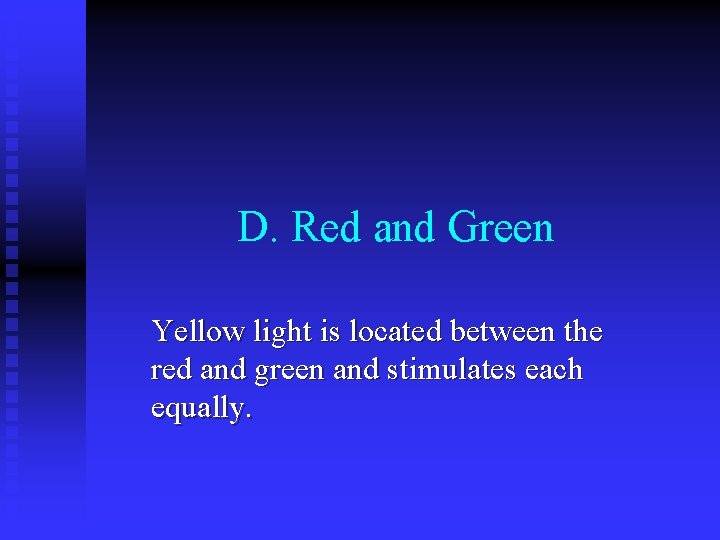 D. Red and Green Yellow light is located between the red and green and